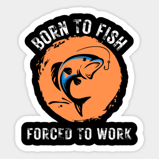 Born to Fish Forced to Work Orange Splash Background with White Letters Sticker